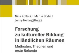 Cover des Sammelbands Forschung zu kultureller Bildung in ländlichen Räumen -  Methoden, Theorien und erste Befunde